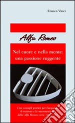 Alfa Romeo. Nel cuore e nella mente: una passione ruggente