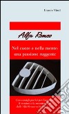 Alfa Romeo. Nel cuore e nella mente: una passione ruggente libro