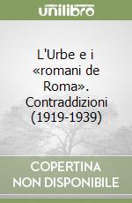 L'Urbe e i «romani de Roma». Contraddizioni (1919-1939) libro