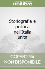 Storiografia e politica nell'Italia unita libro