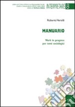 Manuario. Work in progress per temi sociologici libro