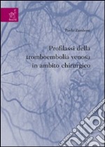 Profilassi della tromboembolia venosa in ambito chirurgico libro