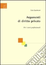 Argomenti di diritto privato. Per i corsi professionali libro