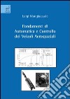 Fondamenti di automatica e controllo dei veicoli aerospaziali libro di Mangiacasale Luigi