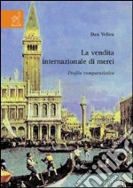 La vendita internazionale di merci. Profilo comparatistico libro