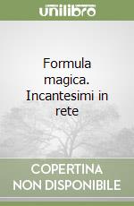 Formula magica. Incantesimi in rete