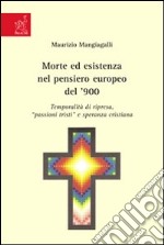 Morte ed esistenza nel pensiero europeo del '900. Temporalità di ripresa, passioni tristi e speranza cristiana libro