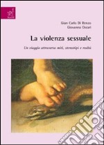 La violenza sessuale. Un viaggio attraverso miti, stereotipi e realtà libro