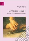 La violenza sessuale. Un viaggio attraverso miti, stereotipi e realtà libro