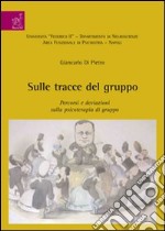 Sulle tracce del gruppo. Percorsi e deviazioni sulla psicologia di gruppo libro