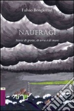 Naufragi. Storie di grotte, di terra e di mare libro