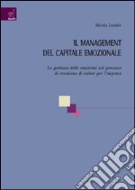 Il management del capitale emozionale. La gestione delle emozioni nel processo di creazione di valore per l'impresa