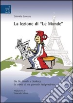 La lezione di «Le Monde». Da De Gaulle a Sarkozy, la storia di un giornale indipendente libro