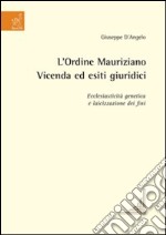 L'Ordine mauriziano. Vicenda ed esiti giuridici. Ecclesiasticità genetica e laicizzazione dei fini libro