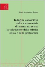 Indagine conoscitiva sulla spettrometria di massa attraverso la valutazione della chimica ionica e della proteomica libro