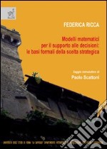 Modelli matematici per il supporto alle decisioni: le basi formali della scelta strategica libro