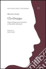 L'io-gruppo. Aspetti del processo formativo e dinamiche relazionali