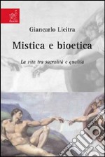 Mistica e bioetica. La vita tra sacralità e qualità