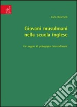 Giovani musulmani nella scuola inglese. Un saggio di pedagogia interculturale libro