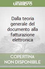 Dalla teoria generale del documento alla fatturazione elettronica libro