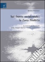 Sul fronte occidentale: la zona proibita. La letteratura femminile della grande guerra e istanze moderniste libro