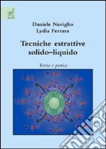 Tecniche estrattive solido-liquido. Teoria e pratica libro