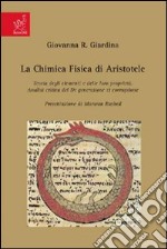 La chimica fisica di Aristotele. Teoria degli elementi e delle loro proprietà. Analisi critica del De generatione et corruptione libro