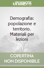 Demografia: popolazione e territorio. Materiali per lezioni libro