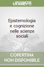 Epistemologia e cognizione nelle scienze sociali libro