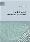 Lezioni di metodi matematici per la fisica libro di Borsi Iacopo