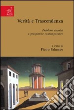 Verità e trascendenza. Problemi classici e prospettive contemporanee libro