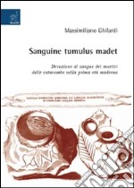 Sanguine tumulus madet. Devozione al sangue dei martiri delle catacombe nella prima età moderna libro