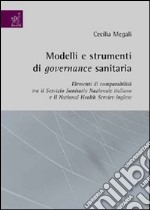 Modelli e strumenti di governance sanitaria. Elementi di comparabilità tra Servizio Sanitario Nazionale italiano e il National Health Service inglese libro