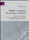 Modelli e strumenti di governance sanitaria. Elementi di comparabilità tra Servizio Sanitario Nazionale italiano e il National Health Service inglese libro