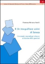 Il De tranquillitate animi di Seneca: contenuti e metodi per educare al dominio delle passioni libro