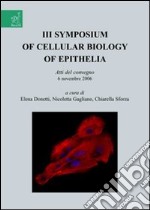 Symposium of cellular biology of Epithelia. Atti del convegno (6 novembre 2006). Vol. 3