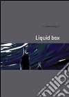 Liquid box libro di Rugino Salvatore