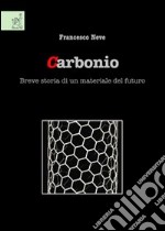 Carbonio. Breve storia di un materiale del futuro