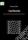 Carbonio. Breve storia di un materiale del futuro libro