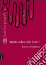 «Il cielo stellato sopra di me...». Temi di etica pubblica libro