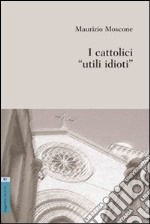 I cattolici «utili idioti» libro