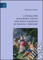 La fortuna della Gerusalemme liberata nella pittura napoletana tra Seicento e Settecento. Ediz. illustrata