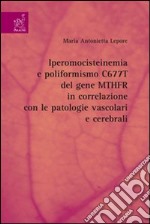 Iperomocisteinemia e poliformismo C677T del gene MTHFR in correlazione con le patologie vascolari e cerebrali libro