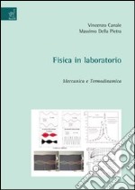 Fisica in laboratorio. Meccanica e termodinamica