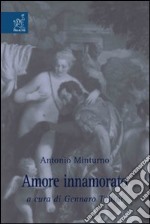 Antonio Minturno. Amore innamorato libro