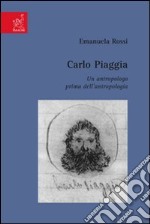 Carlo Piaggia. Un antropologo prima dell'antropologia libro