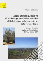 Analisi economica. Indagini di marketing e prospettive operative dell'olivicoltura nelle zone interne della regione Lazio. Un caso di studio nell'area di produzione libro