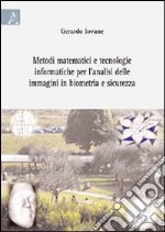 Metodi matematici e tecnologie informatiche per l'analisi delle immagini in biometria e sicurezza libro