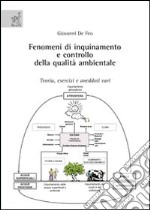 Fenomeni di inquinamento e controllo della qualità ambientale. Teoria, esercizi e aneddoti vari libro