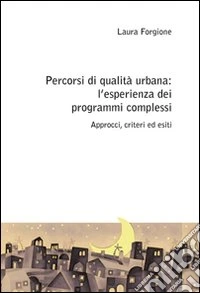 Percorsi di qualità urbana: l'esperienza dei programmi complessi. Approcci, criteri ed esiti libro
